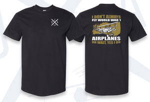I Don't Always Fly WW1 Punny Series T-Shirt